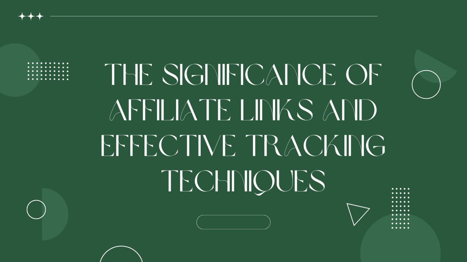 the-significance-of-affiliate-links-and-effective-tracking-techniques